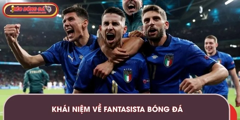 Khái niệm đơn giản về Fantasista bóng đá