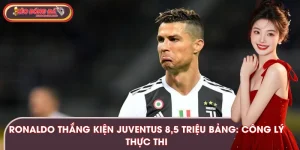 Ronaldo Thắng Kiện Juventus 8.5 Triệu Bảng: Công Lý Thực Thi