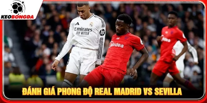 Đánh giá chi tiết phong độ Real Madrid vs Sevilla