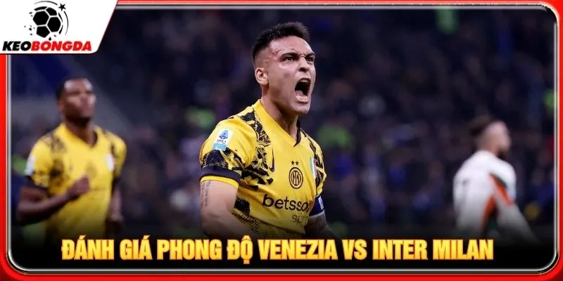 Đánh giá chi tiết phong độ Venezia vs Inter Milan